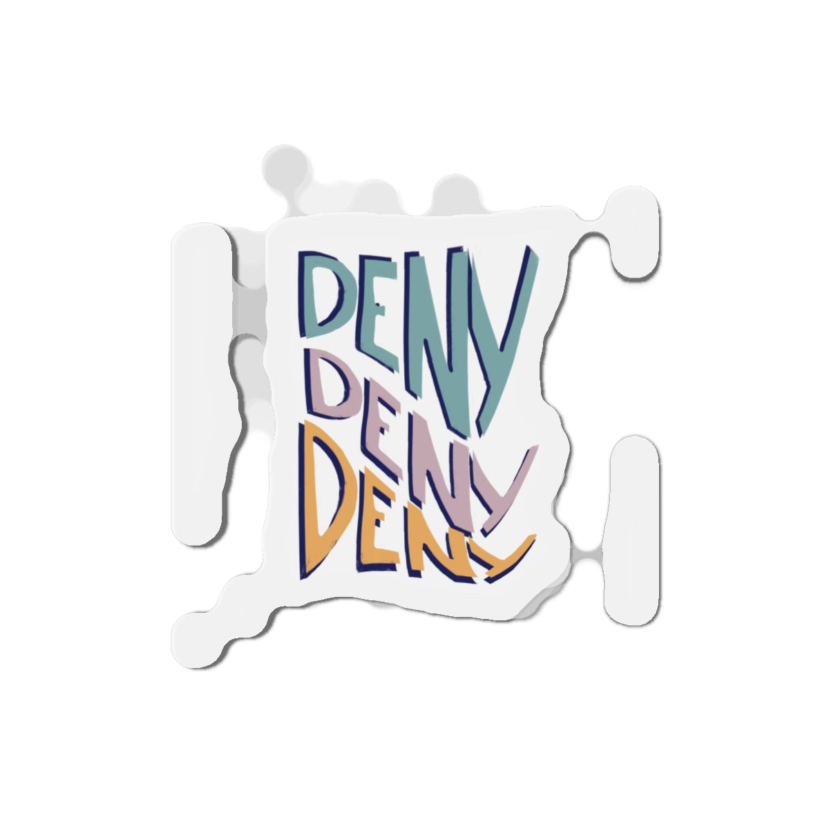 Deny Deny Deny magnet