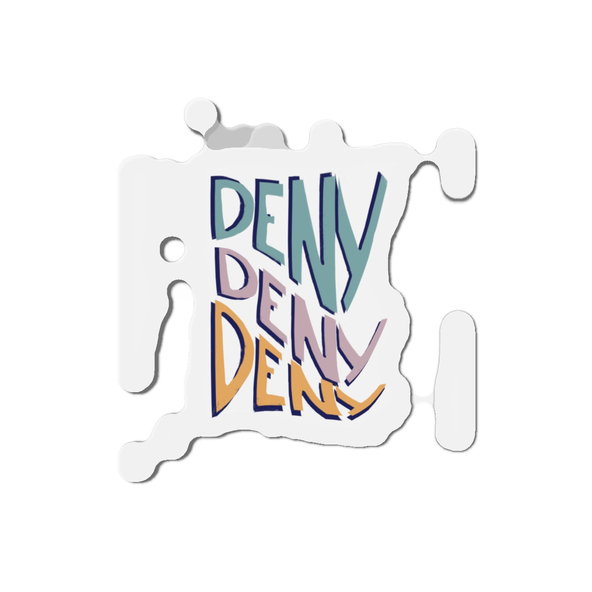 Deny Deny Deny magnet
