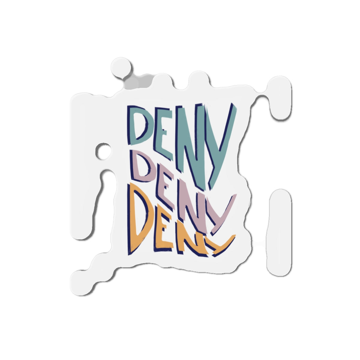 Deny Deny Deny magnet