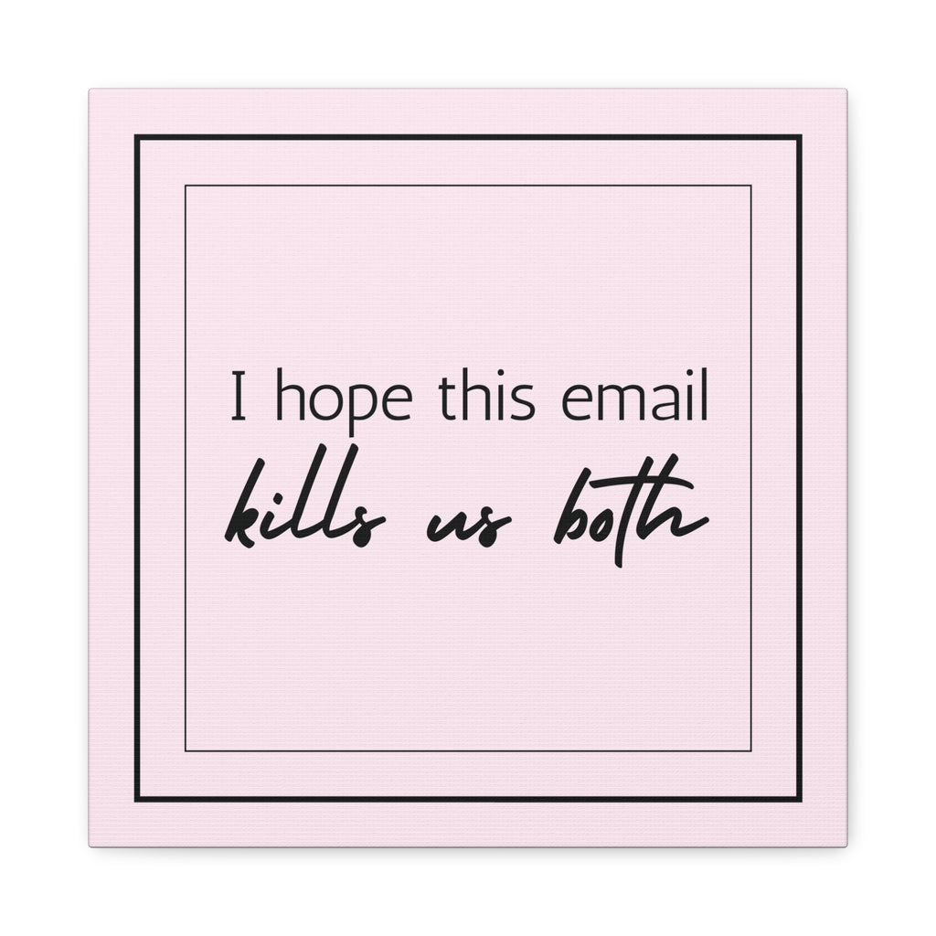 "I Hope This Email Kills Us Both" Pink Wall Art