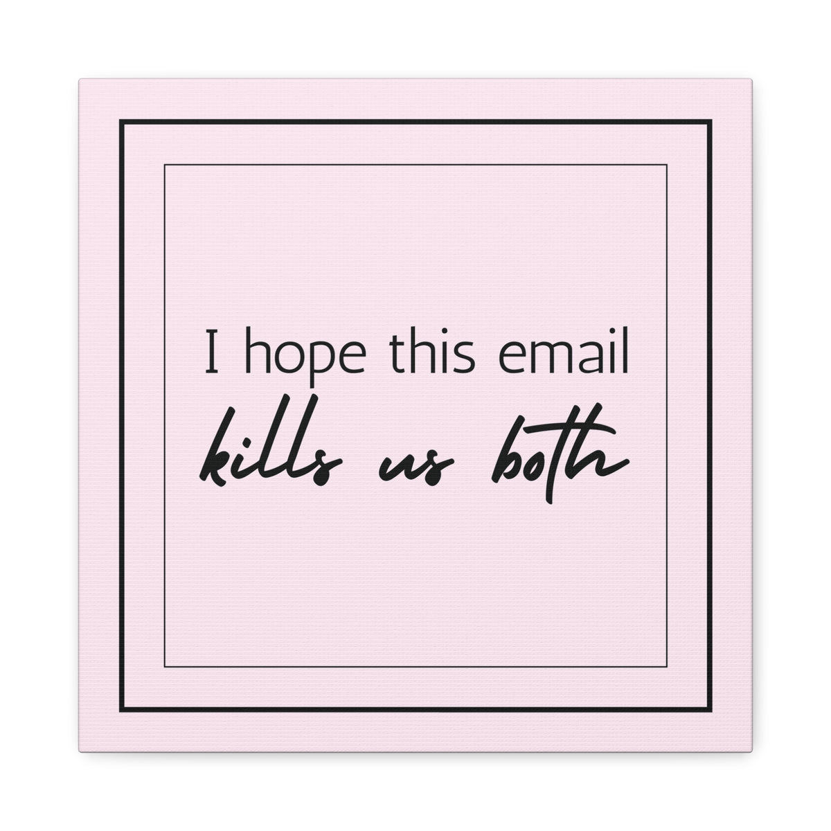 "I Hope This Email Kills Us Both" Pink Wall Art