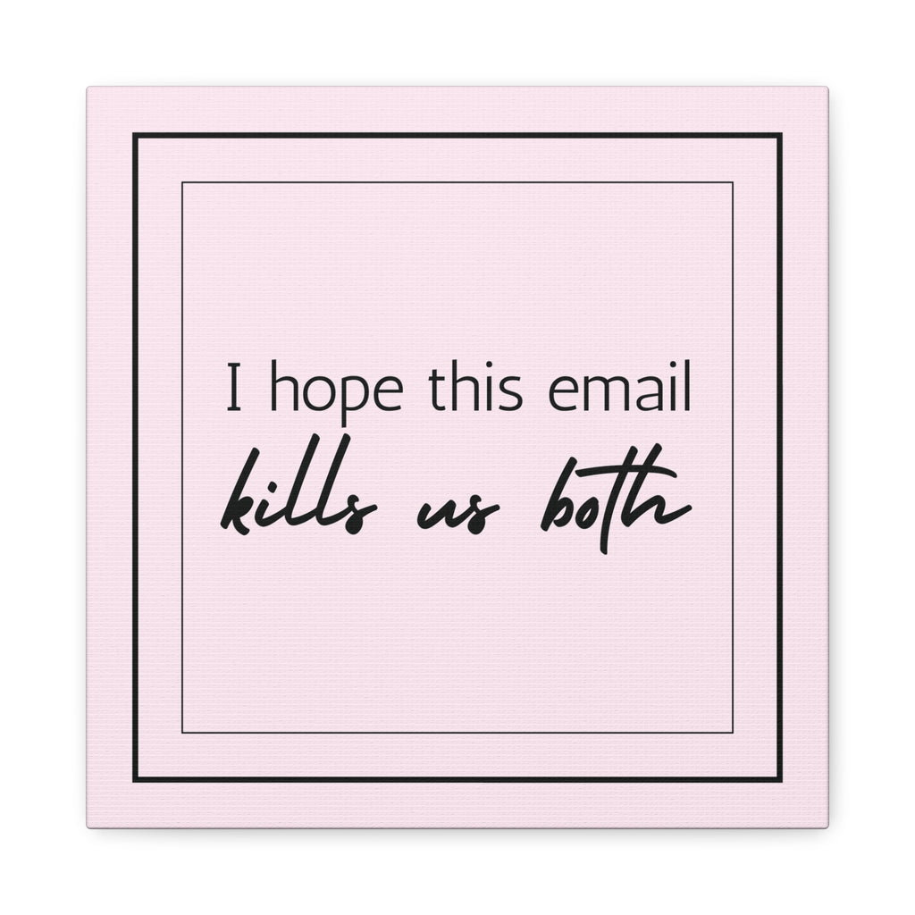 "I Hope This Email Kills Us Both" Pink Wall Art
