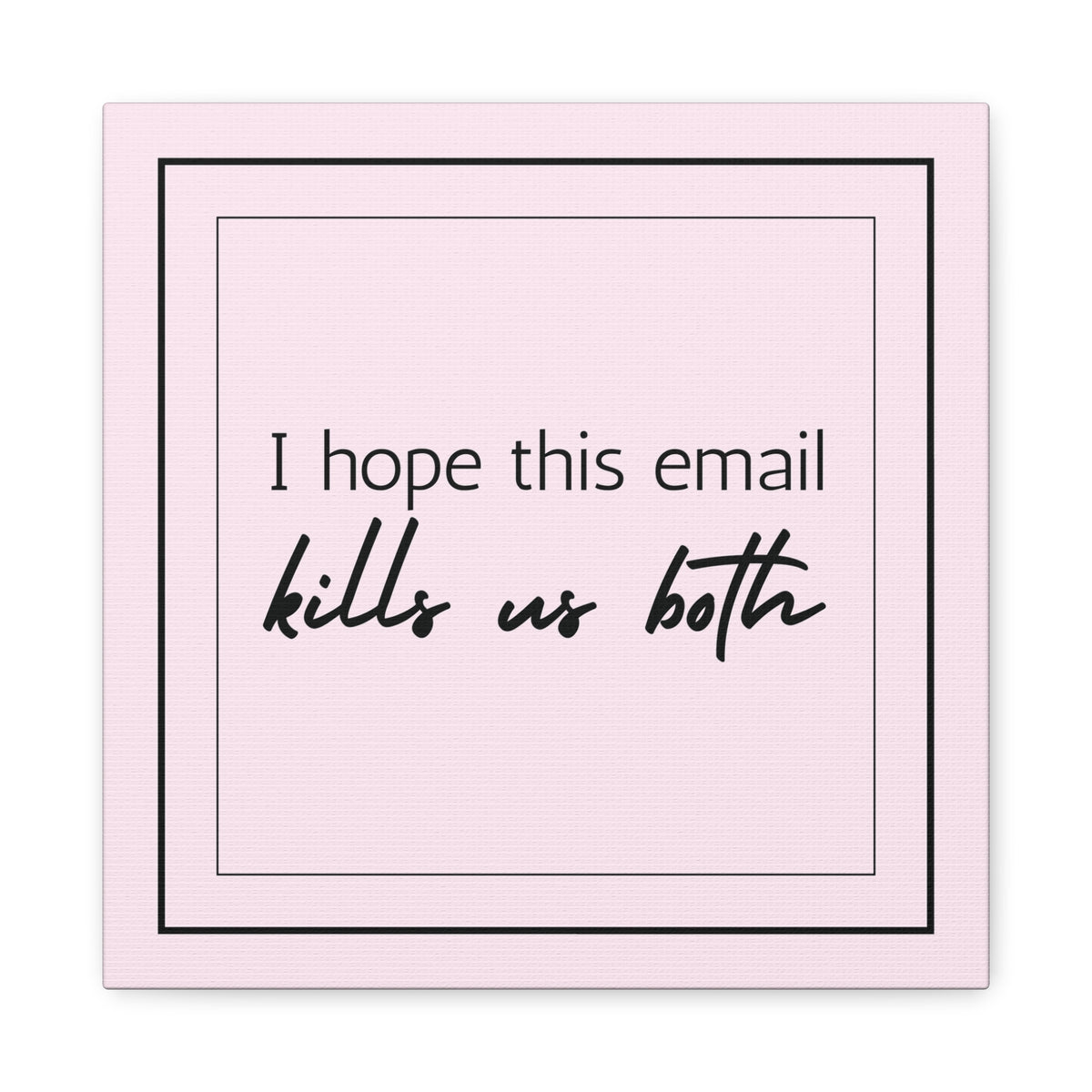 "I Hope This Email Kills Us Both" Pink Wall Art