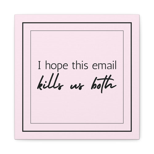 "I Hope This Email Kills Us Both" Pink Wall Art