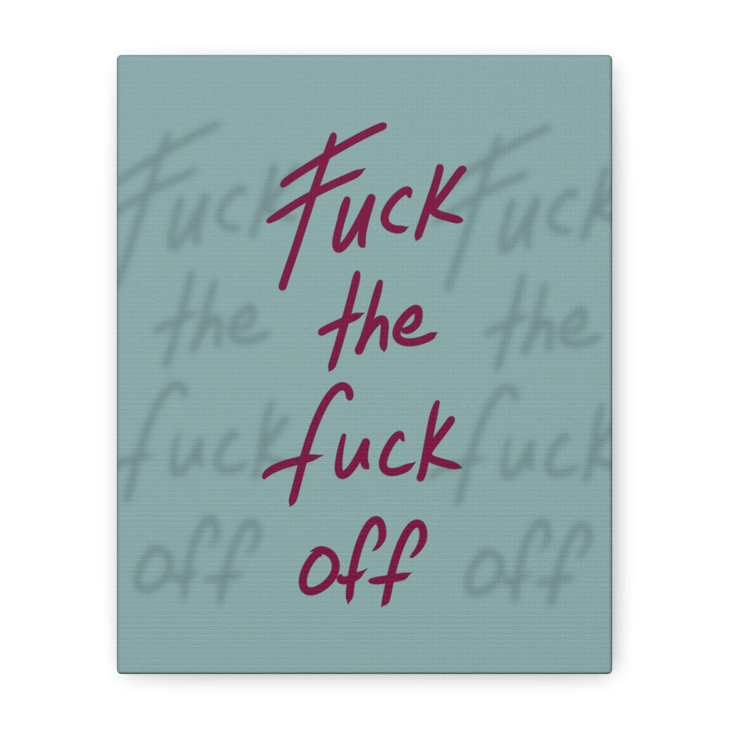 Fuck the fuck off Canvas