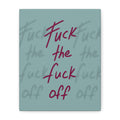 Fuck the fuck off Canvas