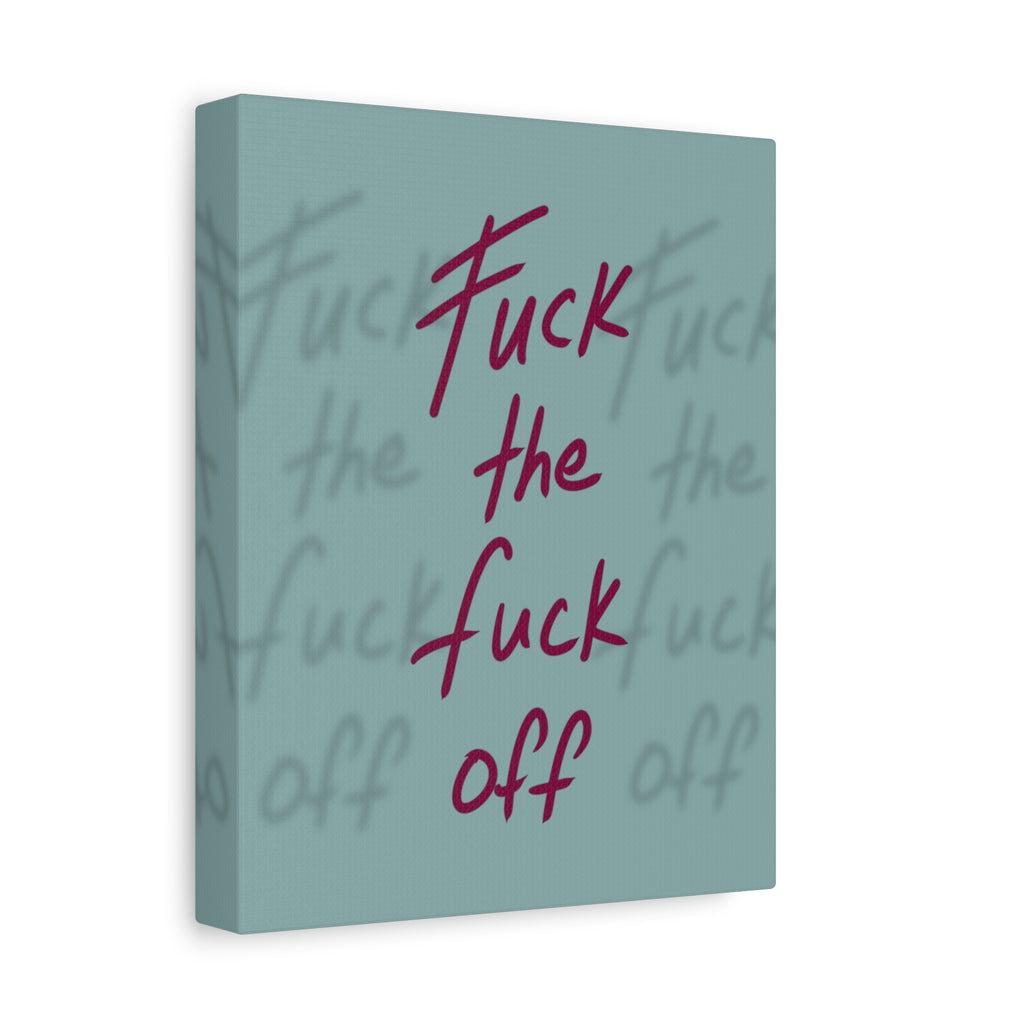 Fuck the fuck off Canvas