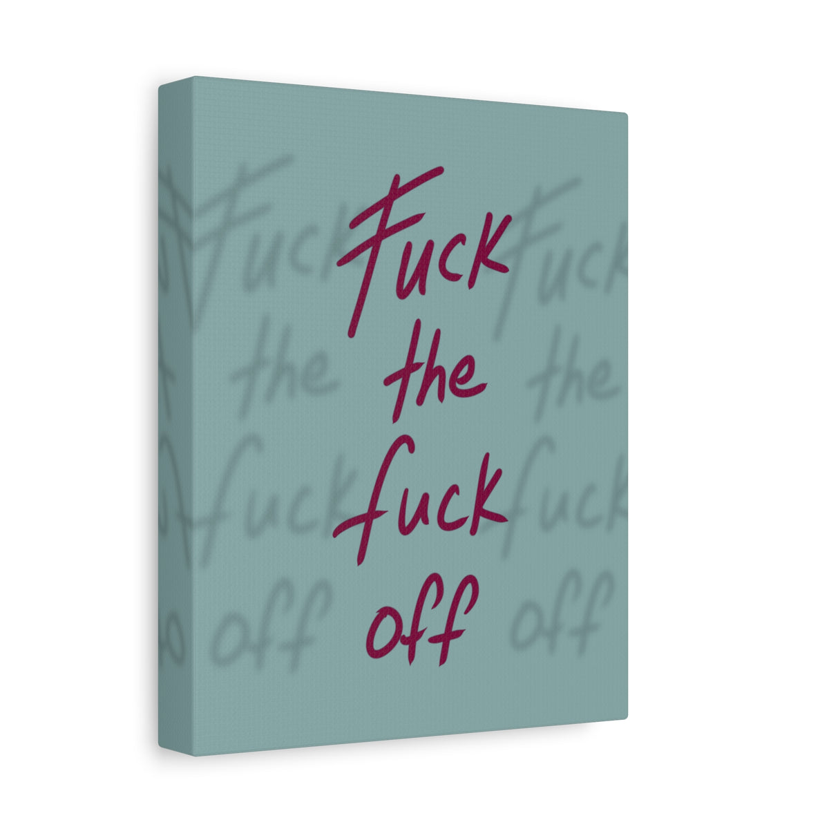 Fuck the fuck off Canvas