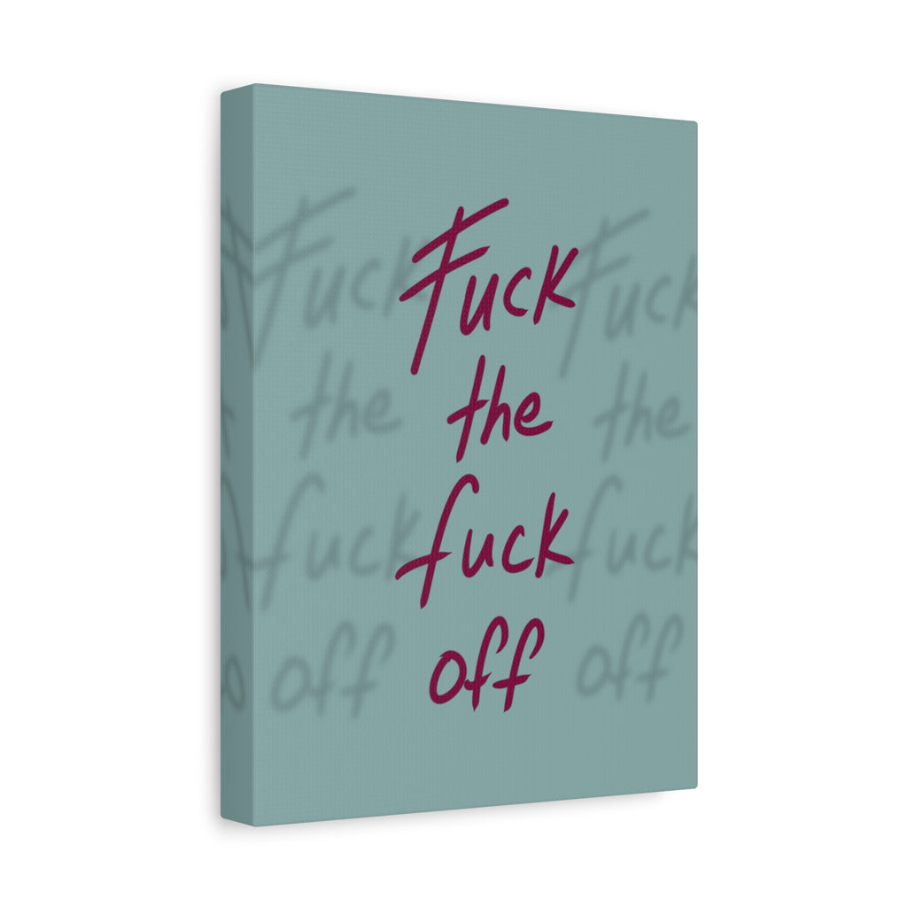 Fuck the fuck off Canvas