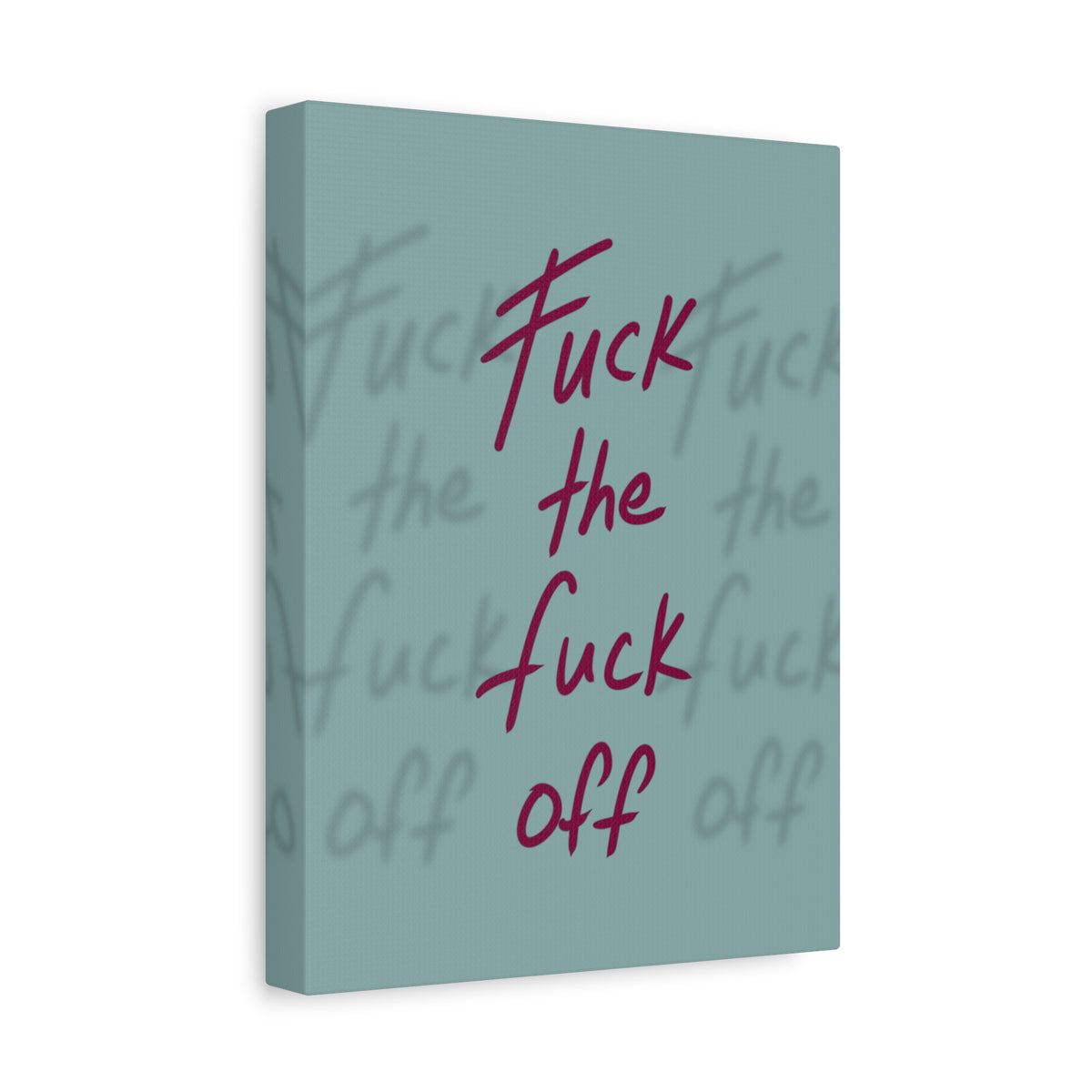 Fuck the fuck off Canvas