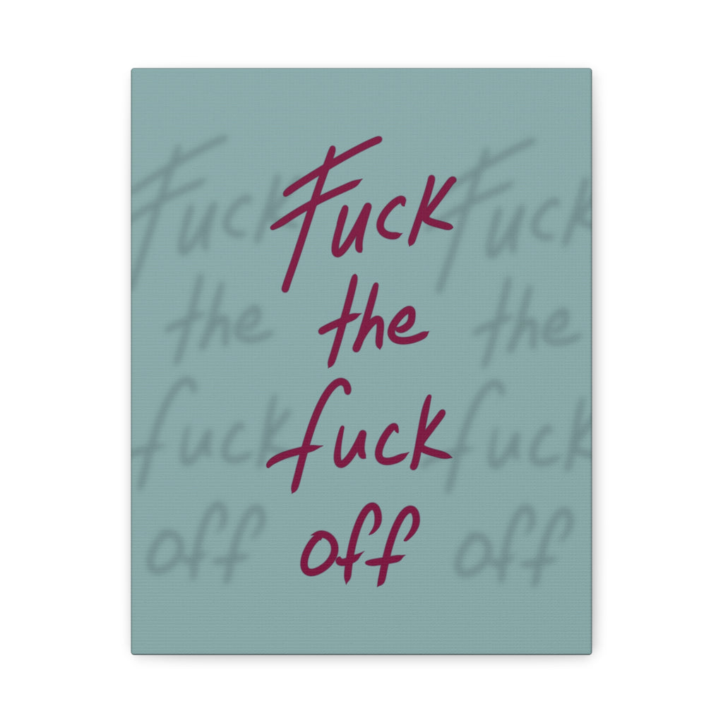 Fuck the fuck off Canvas