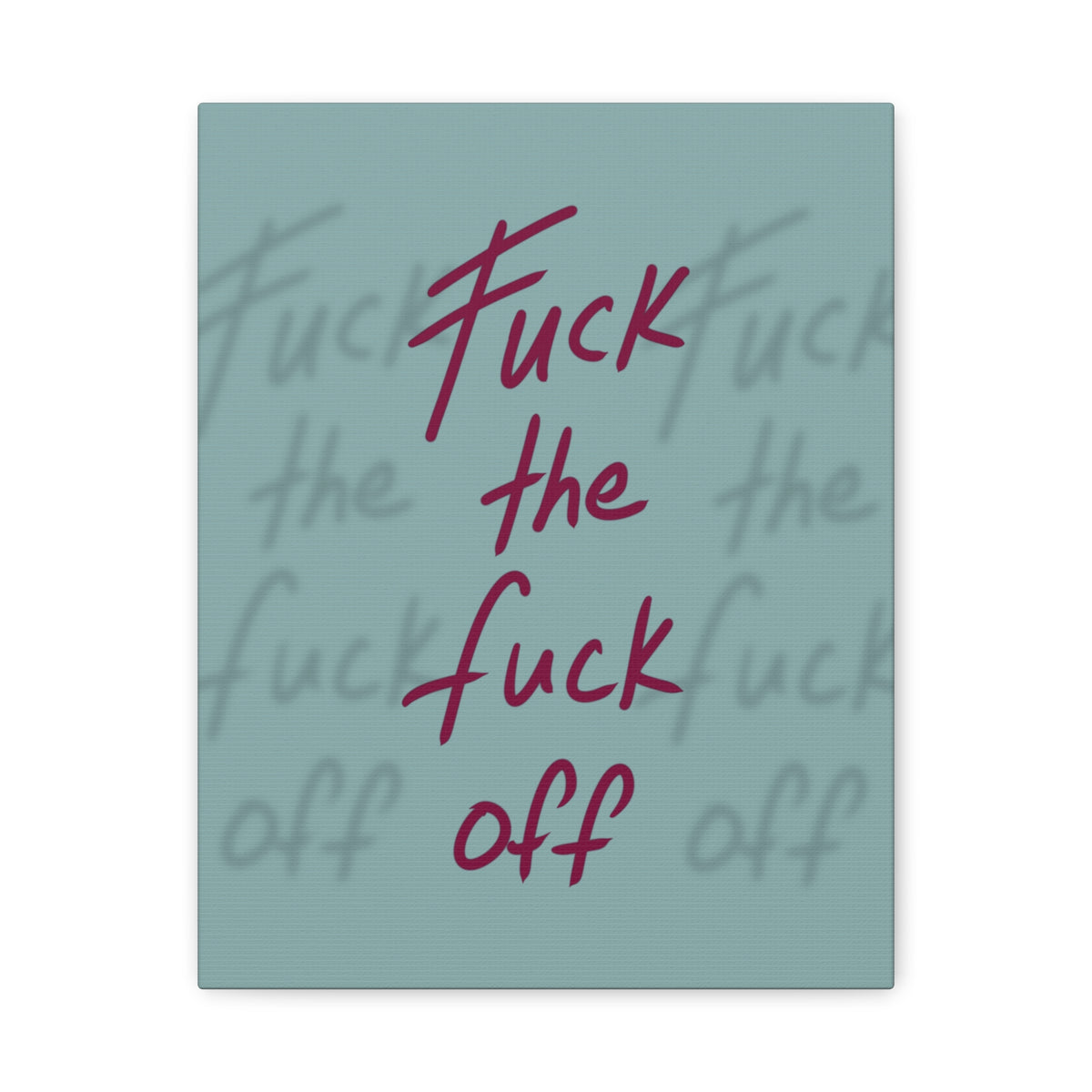 Fuck the fuck off Canvas