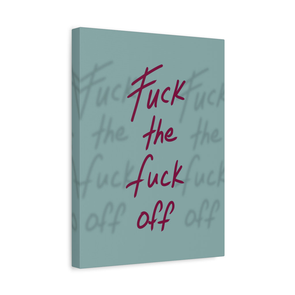 Fuck the fuck off Canvas