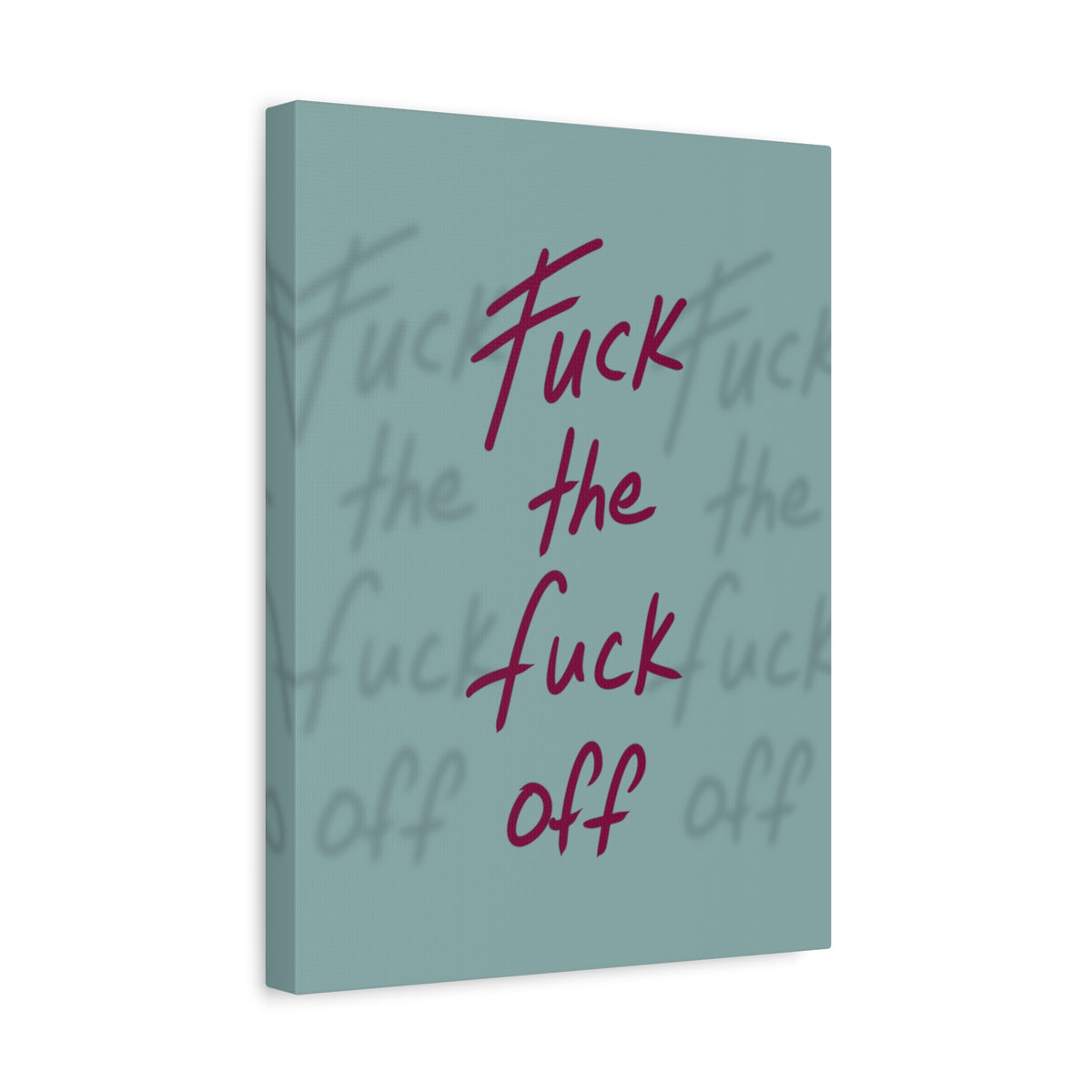 Fuck the fuck off Canvas