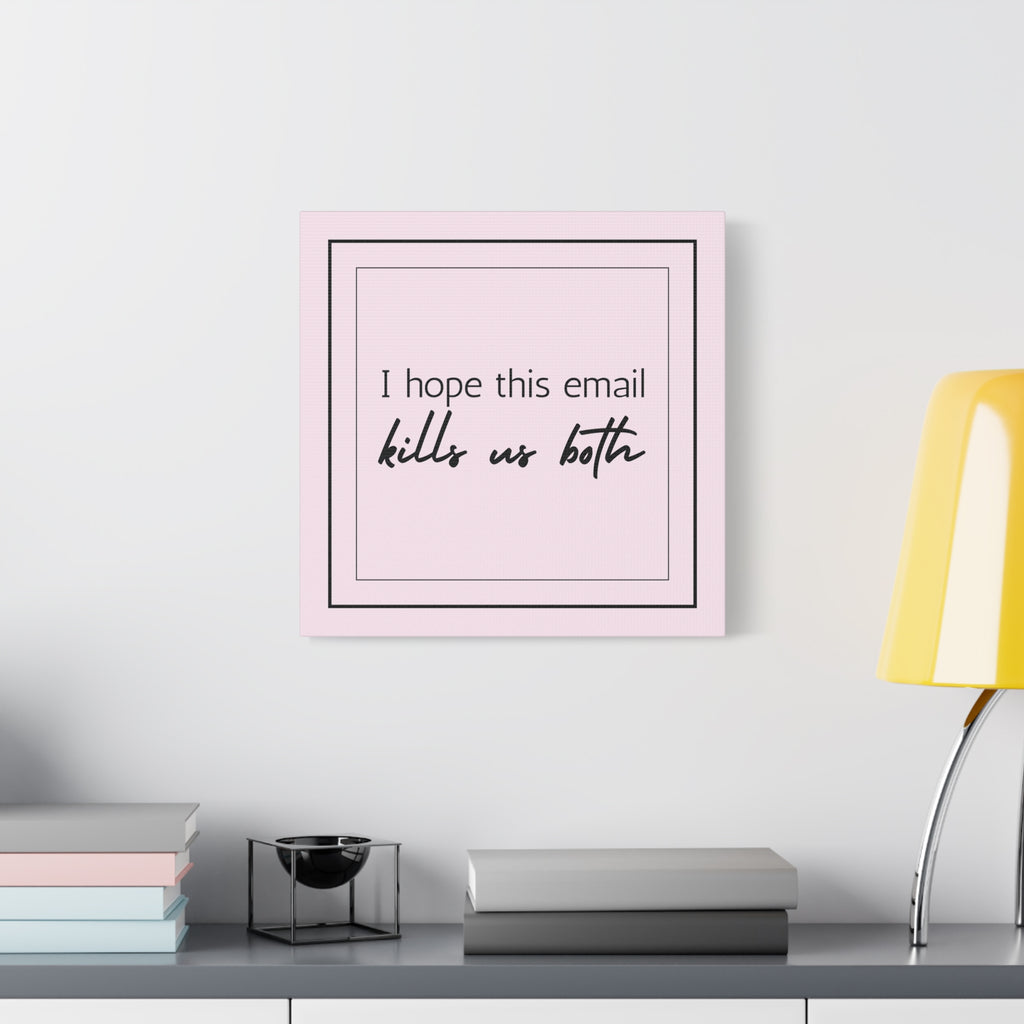 "I Hope This Email Kills Us Both" Pink Wall Art