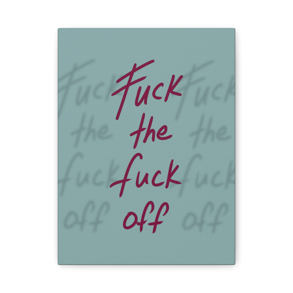 Fuck the fuck off Canvas