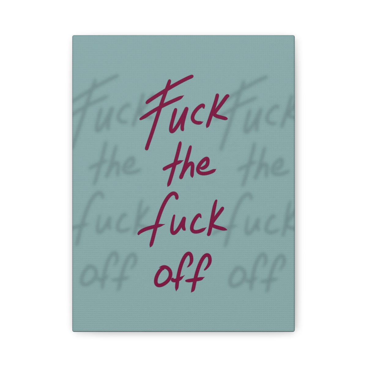 Fuck the fuck off Canvas