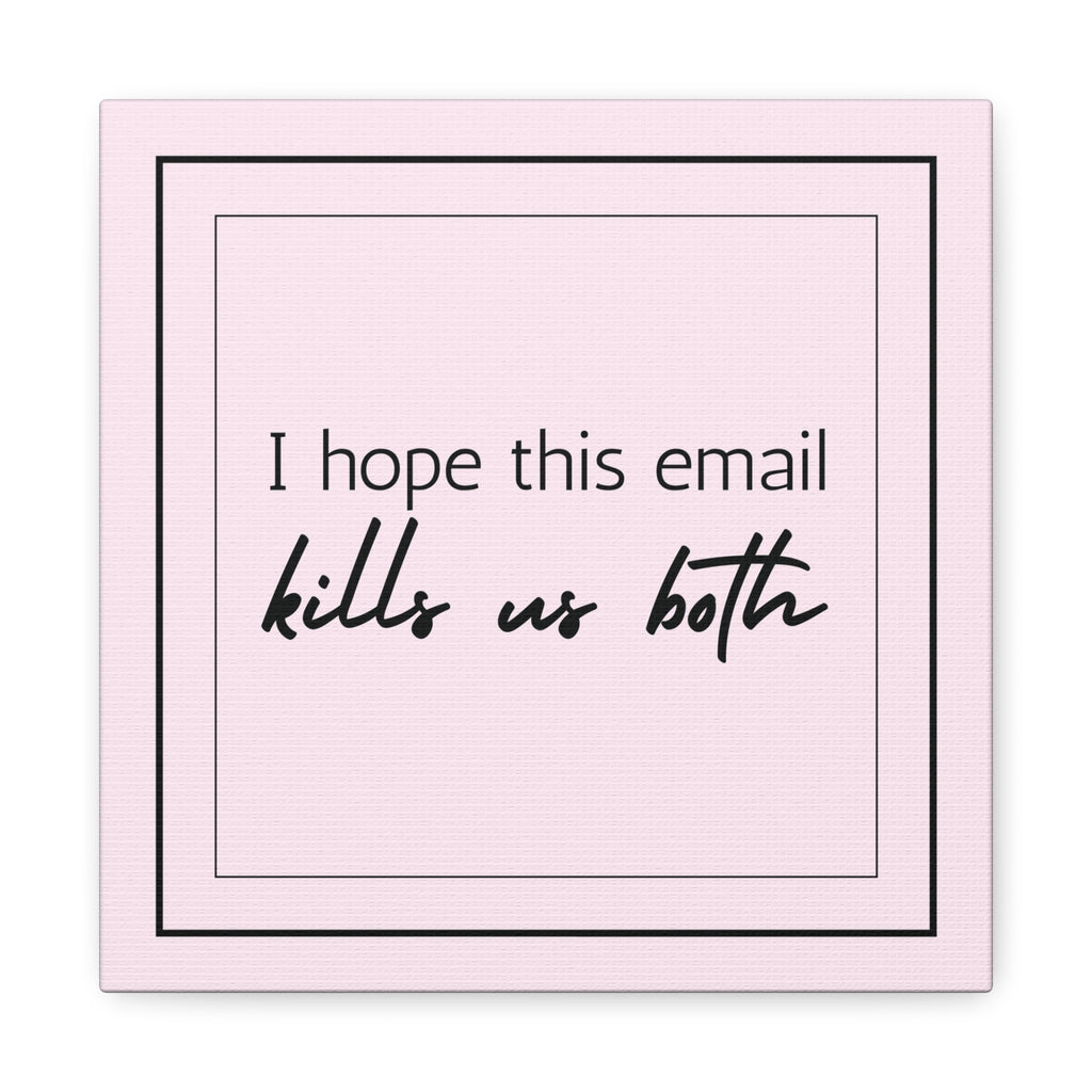 "I Hope This Email Kills Us Both" Pink Wall Art