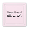 "I Hope This Email Kills Us Both" Pink Wall Art