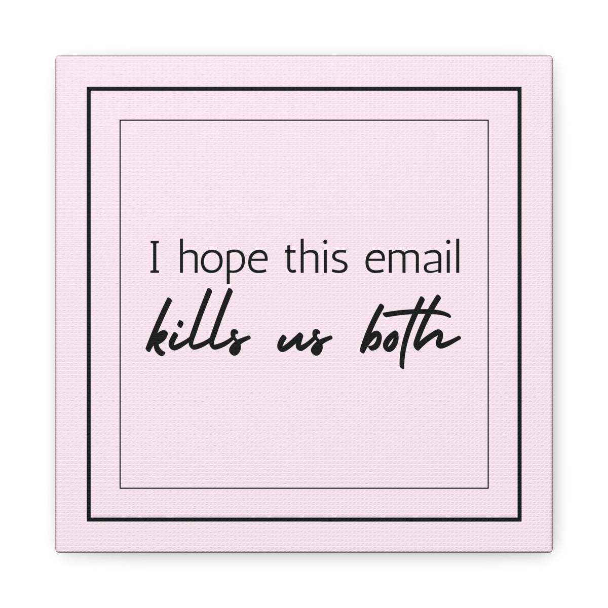 "I Hope This Email Kills Us Both" Pink Wall Art