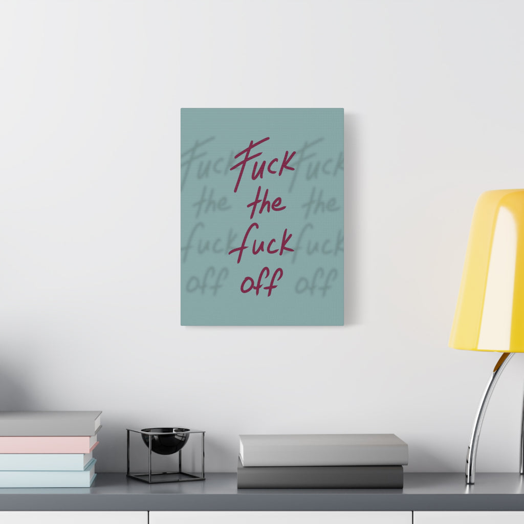 Fuck the fuck off Canvas