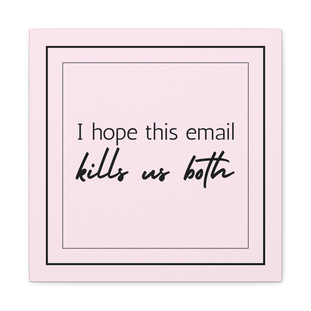 "I Hope This Email Kills Us Both" Pink Wall Art