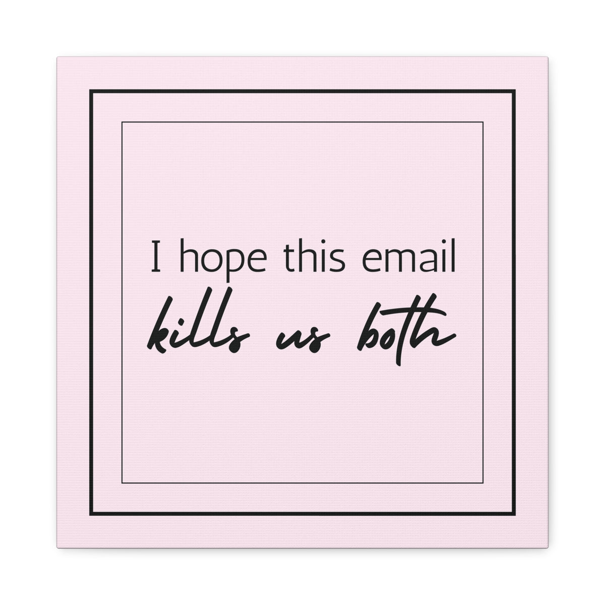 "I Hope This Email Kills Us Both" Pink Wall Art