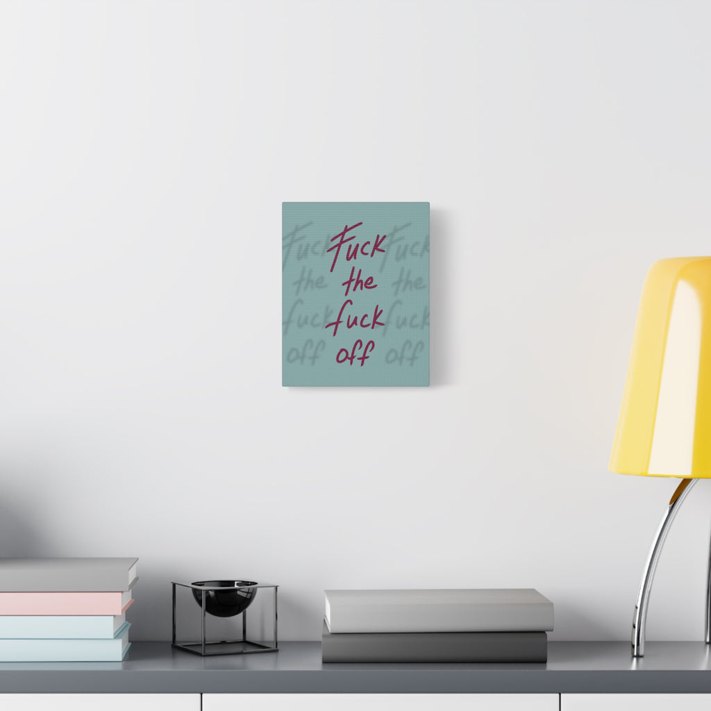 Fuck the fuck off Canvas