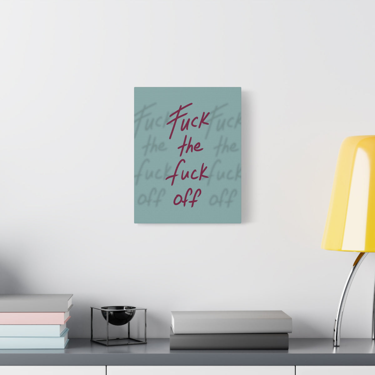 Fuck the fuck off Canvas