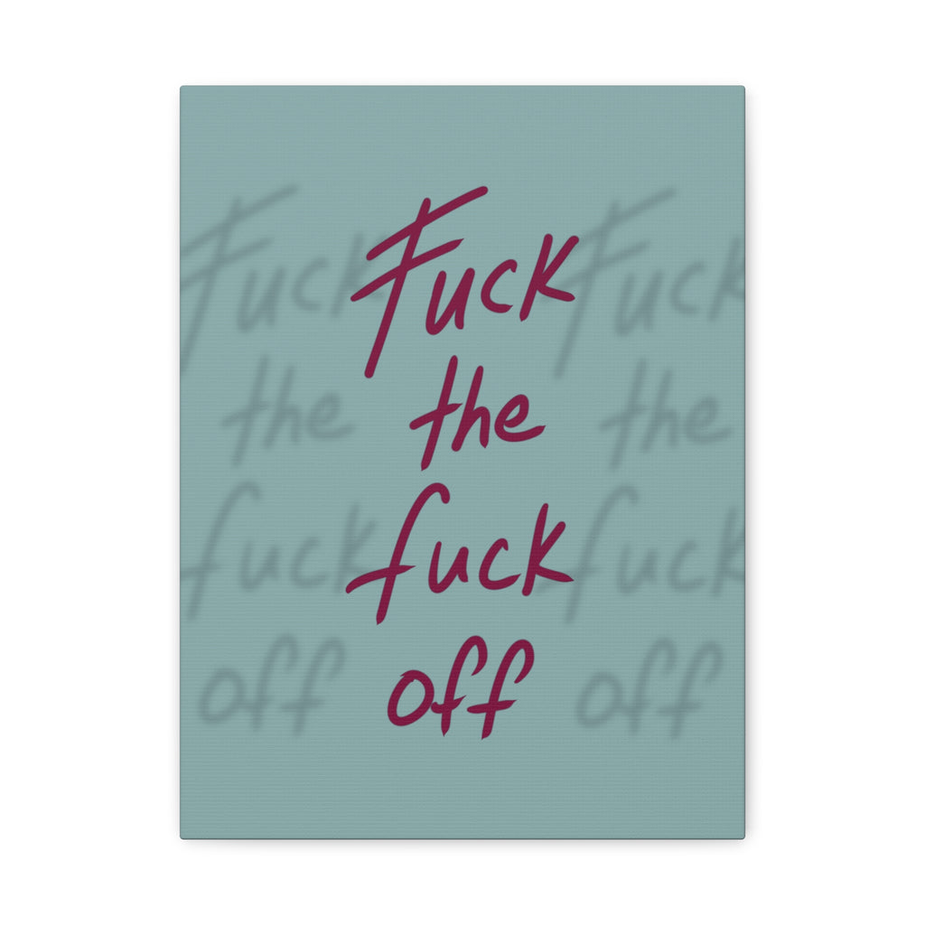 Fuck the fuck off Canvas
