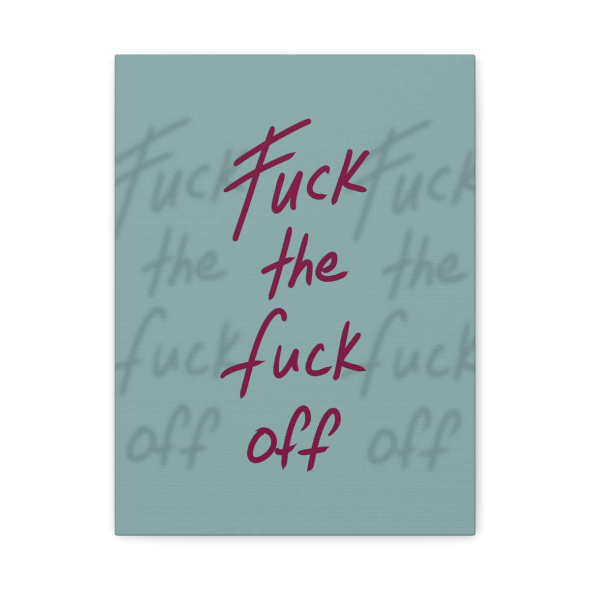 Fuck the fuck off Canvas