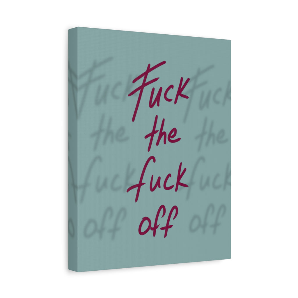 Fuck the fuck off Canvas