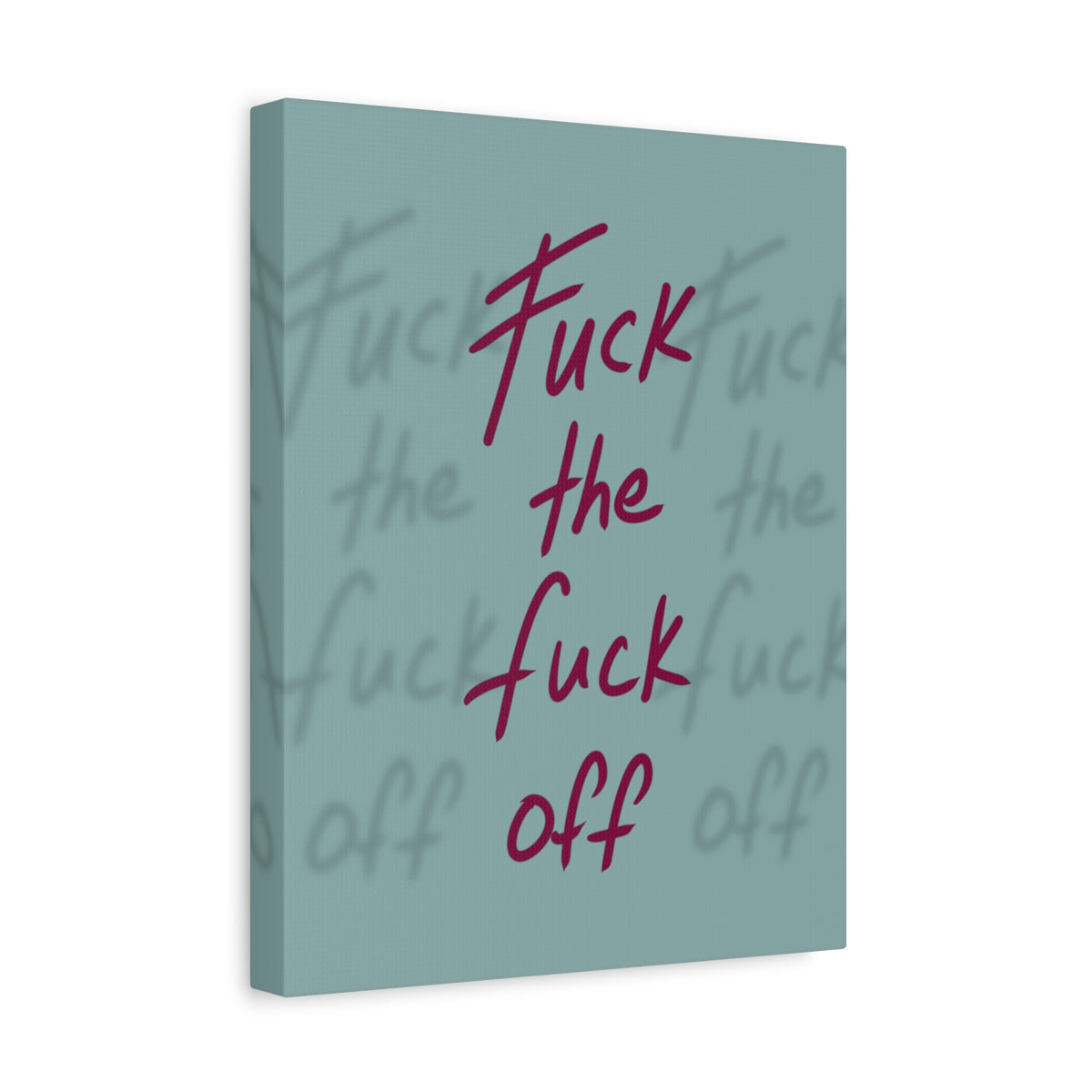 Fuck the fuck off Canvas